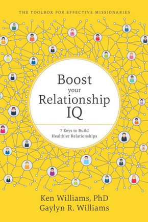 Boost Your Relationship Iq: 7 Keys To Build Healthier Relationships (The Toolbox For Effective Missionaries)