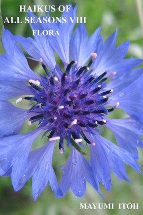 Haikus of All Seasons VIII: Flora Haikus of All Seasons VIII: Flora