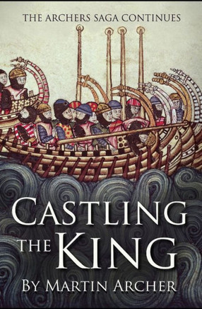 Castling The King: Action And Adventure - A Medieval Saga Set In Feudal England About An Englishman Who Rose In The Years Of Turmoil Leading Up To The Magna Carta. (The Company Of Archers Saga)