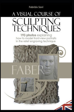 A VISUAL SCULPTING COURSE: FRONT-VIEW PORTRAITS 193 photos explaining how to model front-view portraits in the relief engraving technique