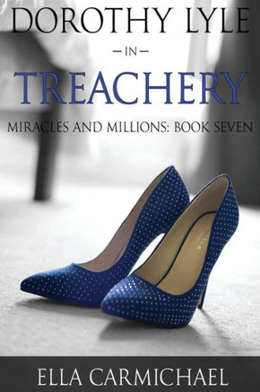 Dorothy Lyle In Treachery (The Miracles And Millions Saga)