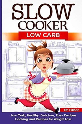 Slow Cooker: Low Carb: Low Carb, Healthy, Delicious, Easy Recipes: Cooking And Recipes For Weight Loss (Slow Cooker Weight Loss Series)