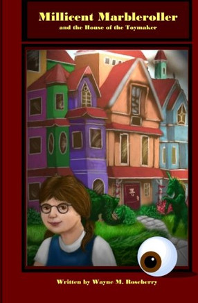 Millicent Marbleroller And The House Of The Toymaker: A Girl's Magic Music Adventure Mystery Puzzle In A Haunted Mansion With Marbles, Toys, A Pipe Organ And A Glass Eyeball
