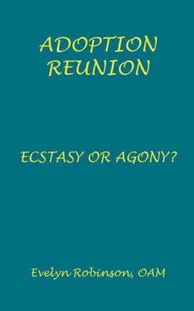 Adoption Reunion: Ecstasy or Agony?