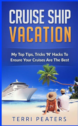 Cruise Ship Vacation: My Top Tips, Tricks ?N? Hacks To Ensure Your Cruises Are The Best