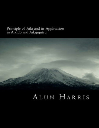 Principle Of Aiki And Its Application In Aikido And Aikijujutsu