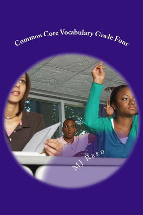 Common Core Vocabulary Grade Four: All Of The Common Core Vocabulary Words Taught In Context. (Common Core Competencies For Grade Four)