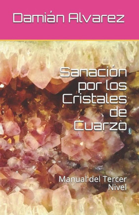 Sanacion Por Los Cristales De Cuarzo: Manual Del Tercer Nivel (Spanish Edition)