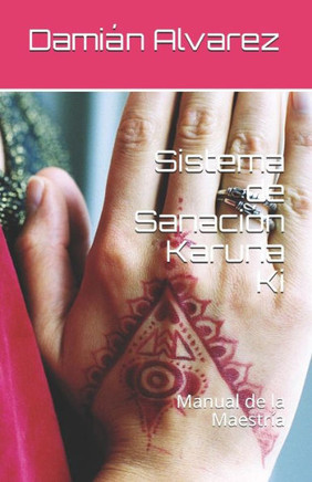 Sistema De Sanacion Karuna Ki: Manual De La Maestría (Spanish Edition)