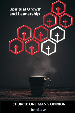 The Church One Man's Opinion: Spiritual Growth And Leadership