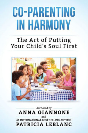 Co-Parenting In Harmony: The Art Of Putting Your Child's Soul First, 2Nd Edition