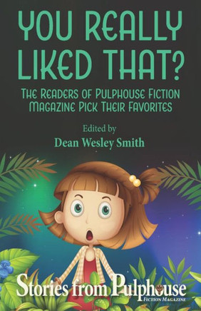You Really Liked That?: Stories From Pulphouse Fiction Magazine