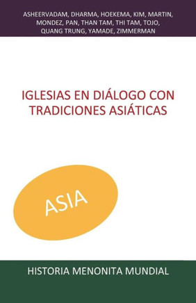 Iglesias en dialogo con tradiciones asiaticas (Historia Menonita Mundial) (Spanish Edition)