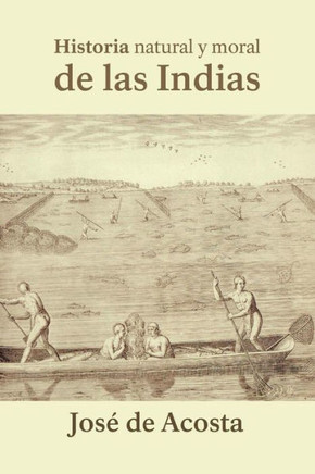 Historia Natural Y Moral De Las Indias (Spanish Edition)