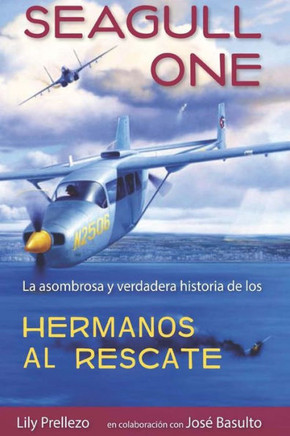 Seagull One: La Asombrosa Y Verdadera Historia De Los Hermanos Al Rescate (Spanish Edition)