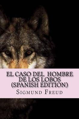 El Caso Del Hombre De Los Lobos ( Spanish Edition)