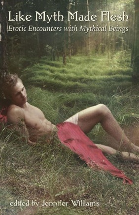Like Myth Made Flesh: Erotic Encounters With Mythical Beings