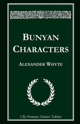 Bunyan Characters: Lectures Delivered In St. George's Free Church, Edinburgh