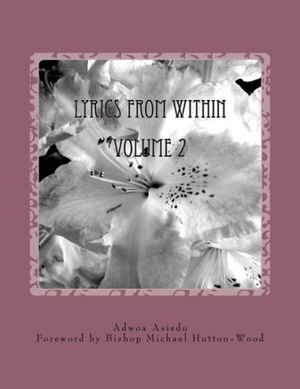 Lyrics From Within Volume 2: A Collection Of 25 Lyrics Written By Adwoa Asiedu
