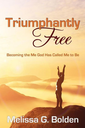 Triumphantly Free!: Discovering The Me God Has Called Me To Be