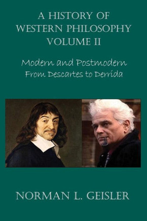 A History Of Western Philosophy: Modern And Postmodern, From Descartes To Derrida