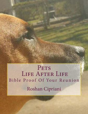 Pets Life After Life: Bible Proof Of Your Reunion