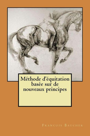 Methode D'Equitation Basee Sur De Nouveaux Principes (French Edition)