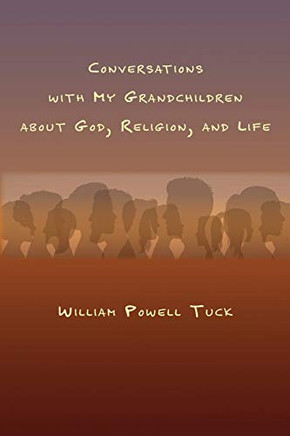 Conversations With My Grandchildren About God, Religion, And Life