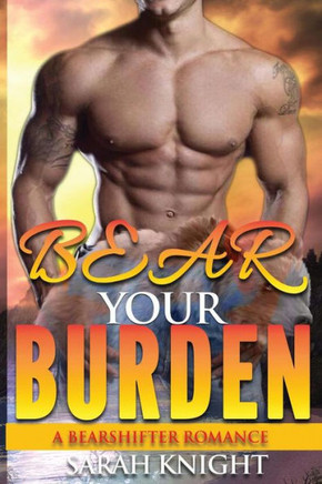 Bear Your Burden: A Bear Shifter Romance (Bear Creek Shifters)