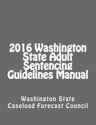 2016 Washington State Adult Sentencing Guidelines Manual