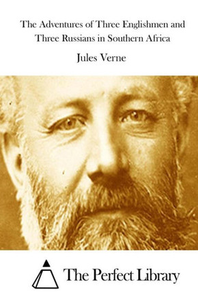 The Adventures Of Three Englishmen And Three Russians In Southern Africa (Perfect Library)