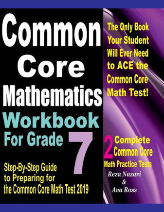 Common Core Mathematics Workbook For Grade 7: Step-By-Step Guide to Preparing for the Common Core Math Test 2019