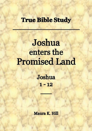 True Bible Study - Joshua Enters The Promised Land Joshua 1-12