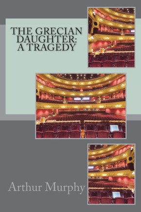 The Grecian Daughter : A Tragedy
