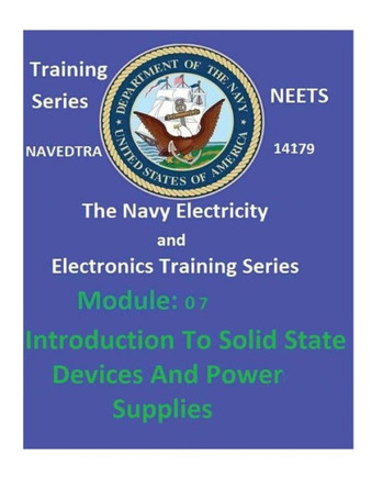 The Navy Electricity And Electronics Training Series: Module 07 Introduction To Solid State Devices And Power Supplies