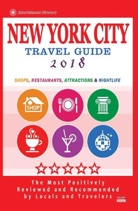 New York City Travel Guide 2018: Shops, Restaurants, Entertainment And Nightlife In New York (City Travel Guide 2018)