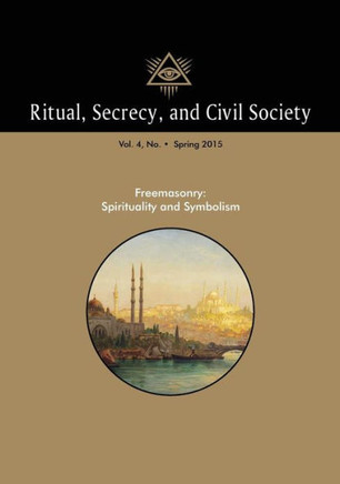 Ritual, Secrecy, And Civil Society: Volume 4, Number 1, Spring 2016