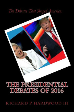 The Presidential Debates Of 2016 (The Dawn Of The Trump Era)