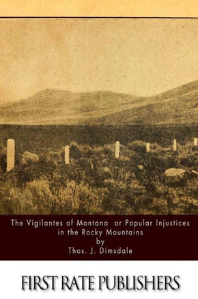 The Vigilantes Of Montana Or Popular Justice In The Rocky Mountains