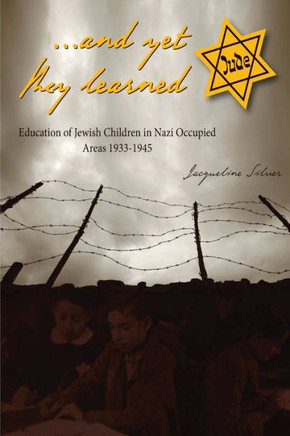 ...And Yet They Learned: Education Of Jewish Children In Nazi Occupied Areas Between 1933-1945