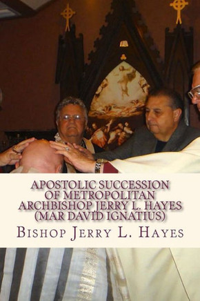 Apostolic Succession Of Metropolitan Archbishop Jerry L. Hayes (Mar David Ignatius)