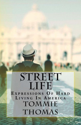 Street Life : Expressions Of Hard Living In America