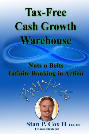 Tax Free Cash Growth Warehouse Nuts N Bolts : Infinite Banking In Action