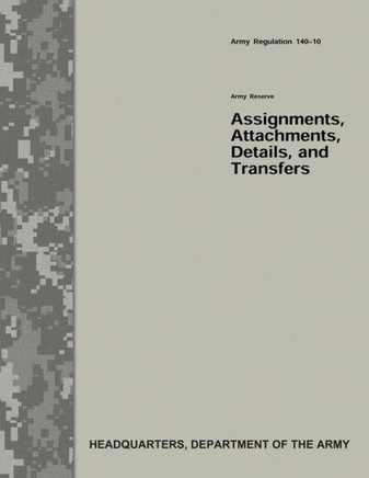 Army Reserve Assignments, Attachments, Details, and Transfers (Army Regulation 140-10)