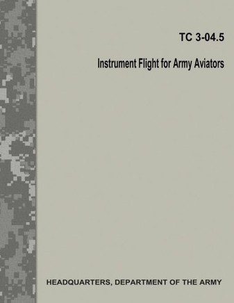 Instrument Flight for Army Aviators (TC 3-04.5)