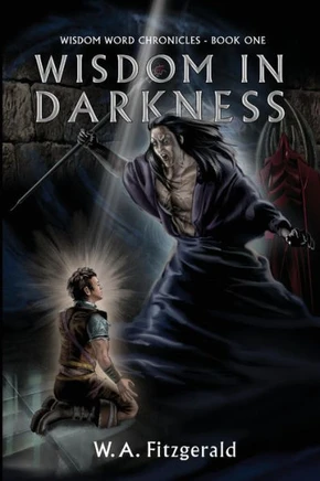 Wisdom In Darkness: The Journey Of A Reluctant Hero (The Wisdom Word Chronicles)