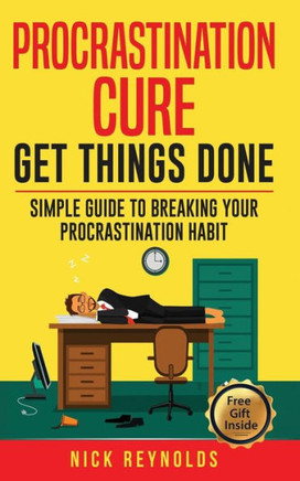 Procrastination Cure : Get Things Done: Simple Guide To Breaking Your Procrastination Habit: 19+ Procrastination, Procrastination Cure, Stop Procrastination, Addiction Procrastination Laziness,