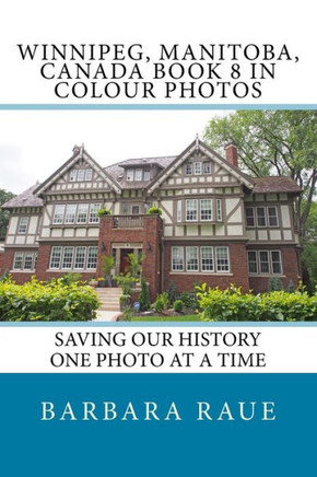 Winnipeg, Manitoba, Canada Book 8 In Colour Photos: Saving Our History One Photo At A Time (Cruising Canada)