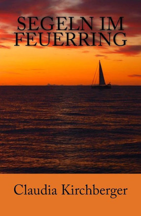 Segeln Im Feuerring : Geschichten Einer Wasser.Welt.Reise