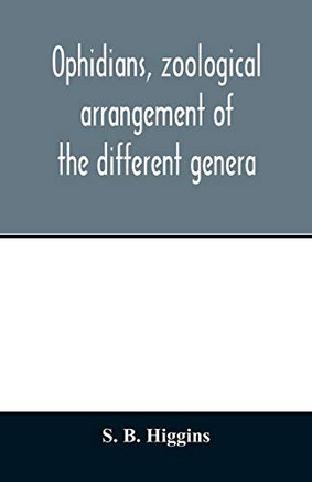 Ophidians, zoological arrangement of the different genera, including varieties known in North and South America, the East Indies, South Africa, and ... Their galls, as antidotes to the snake-ven